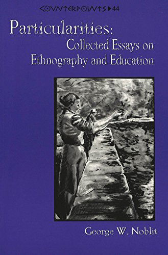 Particularities: Collected Essays on Ethnography and Education - Counterpoints Studies in the Postmodern Theory of Education - George W Noblit - Books - Peter Lang Publishing Inc - 9780820436746 - April 1, 1999