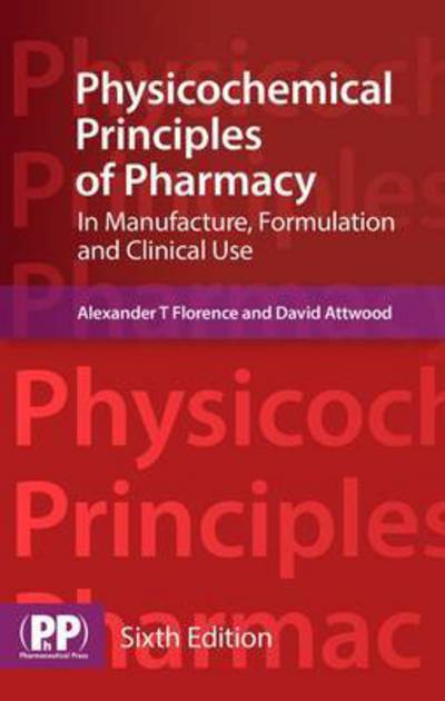 Cover for Prof Alexander T. Florence · Physicochemical Principles of Pharmacy: In Manufacture, Formulation and Clinical Use (Paperback Book) [6th Revised edition] (2015)