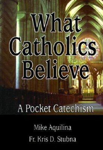Cover for Mike Aquilina · What Catholics Believe: a Pocket Catechism (Paperback Book) (1999)