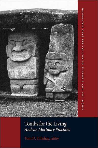 Cover for Tom D. Dillehay · Tombs for the Living: Andean Mortuary Practices - Dumbarton Oaks Pre-Columbian Symposia and Colloquia (Paperback Book) (2011)