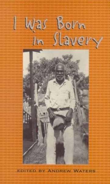 Cover for Andrew Waters · I Was Born in Slavery: Personal Accounts of Slavery in Texas (Paperback Book) (2003)