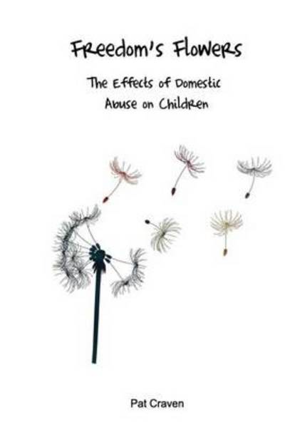 Cover for Pat Craven · Freedom's Flowers: The Effects of Domestic Abuse on Children (Pocketbok) (2012)