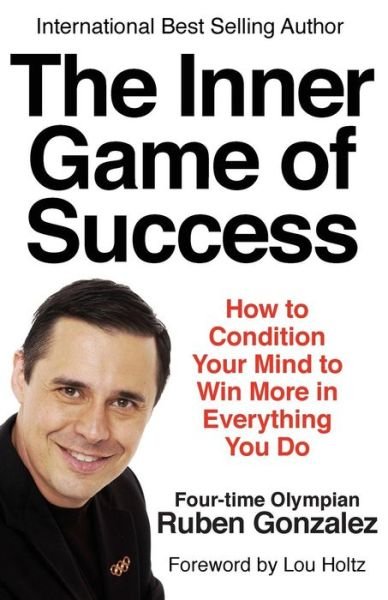 The Inner Game of Success - Ruben Gonzalez - Books - Olympia Press - 9780975554746 - July 26, 2014