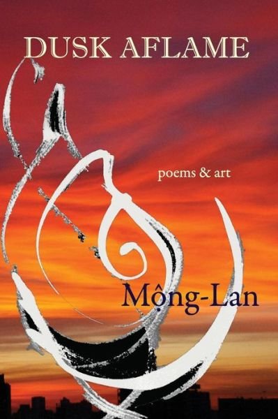 Cover for Mong-Lan · Dusk Aflame : poems &amp; art (Taschenbuch) (2017)