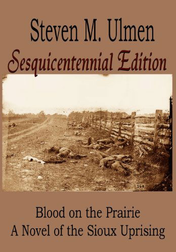 Cover for Steven M Ulmen · Blood on the Prairie - a Novel of the Sioux Uprising Sesquicentennial Edition (Hardcover Book) (2012)