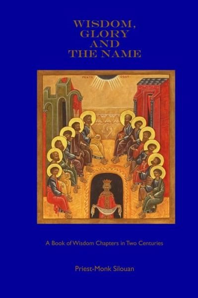 Wisdom, Glory and the Name - Priest-Monk Silouan - Livros - Theotokos Press - 9780983586746 - 23 de janeiro de 2014