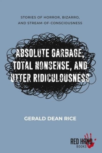 Cover for Gerald Dean Rice · Absolute Garbage, Total Nonsense, &amp; Utter Ridiculousness (Paperback Book) (2021)