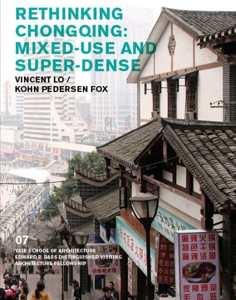 Cover for Associates, Vincent  Lo / Kohn Pedersen Fox · Rethinking Chongqing: Mixed Use and Super Dense - Edward P. Bass Visiting Distinguished Architecture Fellowship (Paperback Book) (2016)