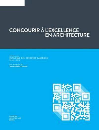 Cover for Jean-Pierre Chupin · Concourir à l'excellence en architecture : Éditoriaux du Catalogue des Concours Canadiens (Hardcover bog) (2016)