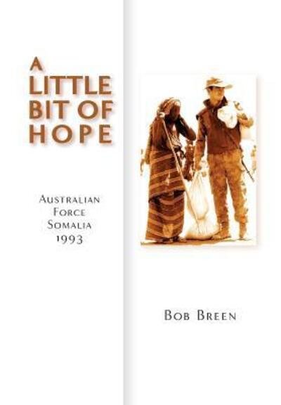 Cover for Bob Breen · A Little Bit of Hope Australian Force Somalia 1993 (Hardcover Book) (2017)