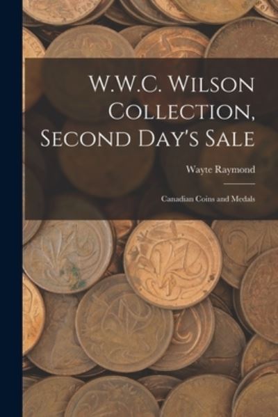 Cover for Wayte Raymond · W.W.C. Wilson Collection, Second Day's Sale (Paperback Book) (2021)