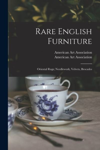 Cover for American Art Association · Rare English Furniture; Oriental Rugs; Needlework, Velvets, Brocades (Pocketbok) (2021)