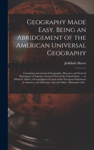 Cover for Jedidiah 1761-1826 Morse · Geography Made Easy, Being an Abridgement of the American Universal Geography [microform] (Hardcover Book) (2021)