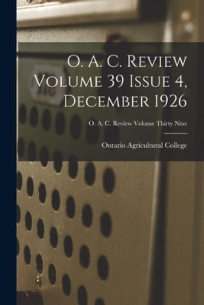 Cover for Ontario Agricultural College · O. A. C. Review Volume 39 Issue 4, December 1926 (Paperback Book) (2021)