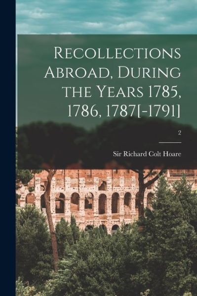 Cover for Sir Richard Colt Hoare · Recollections Abroad, During the Years 1785, 1786, 1787[-1791]; 2 (Paperback Book) (2021)