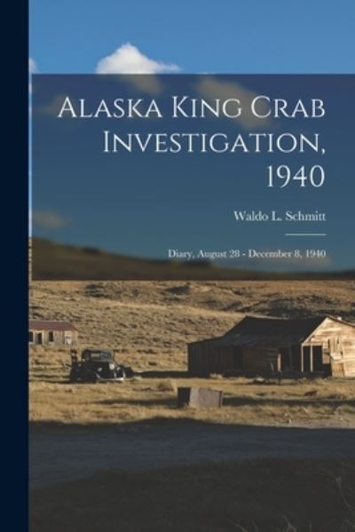 Cover for Waldo L (Waldo Lasalle) 18 Schmitt · Alaska King Crab Investigation, 1940 (Paperback Book) (2021)