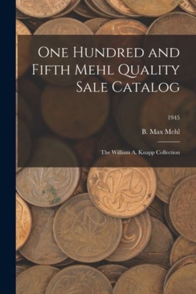 Cover for B Max Mehl · One Hundred and Fifth Mehl Quality Sale Catalog (Paperback Book) (2021)