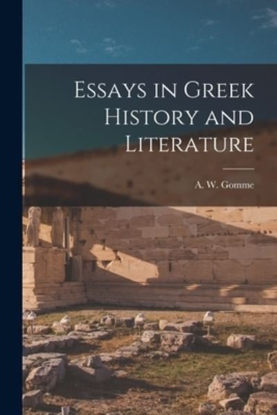 Cover for A W (Arnold Wycombe) Gomme · Essays in Greek History and Literature (Taschenbuch) (2021)
