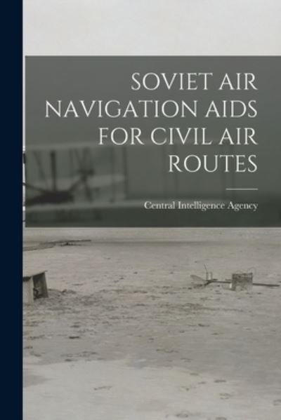 Cover for Central Intelligence Agency · Soviet Air Navigation AIDS for Civil Air Routes (Paperback Book) (2021)