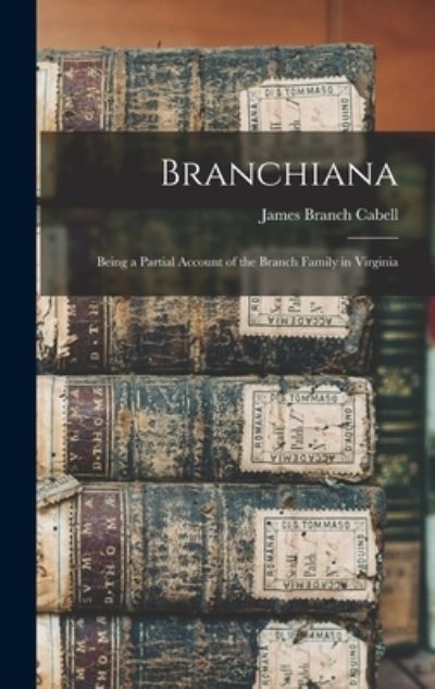 Branchiana; Being a Partial Account of the Branch Family in Virginia - James Branch Cabell - Książki - Creative Media Partners, LLC - 9781015479746 - 26 października 2022