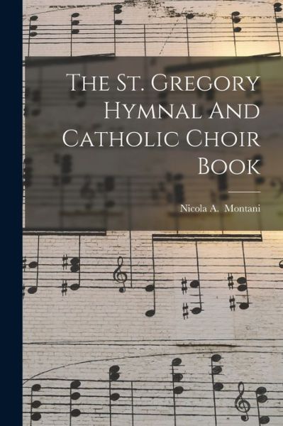 Cover for Nicola A. 1880- Montani · St. Gregory Hymnal and Catholic Choir Book (Book) (2022)