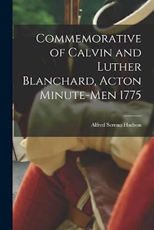 Commemorative of Calvin and Luther Blanchard, Acton Minute-Men 1775 - Alfred Sereno Hudson - Książki - Creative Media Partners, LLC - 9781016836746 - 27 października 2022