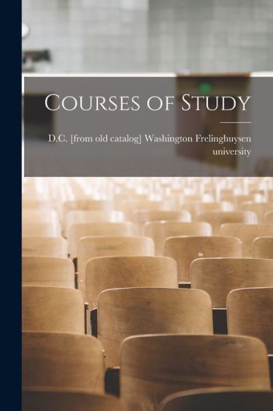 Cover for Washington Frelinghuysen University · Courses of Study (Book) (2022)