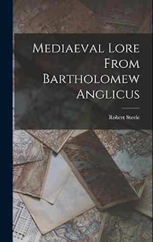 Cover for Robert Steele · Mediaeval Lore from Bartholomew Anglicus (Book) (2022)