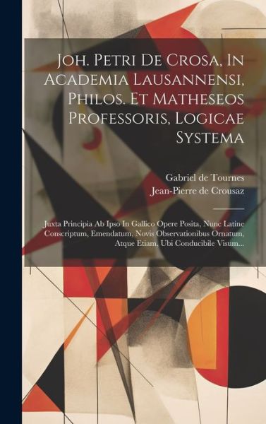 Joh. Petri de Crosa, in Academia Lausannensi, Philos. et Matheseos Professoris, Logicae Systema - Jean-Pierre de Crousaz - Books - Creative Media Partners, LLC - 9781019509746 - July 18, 2023