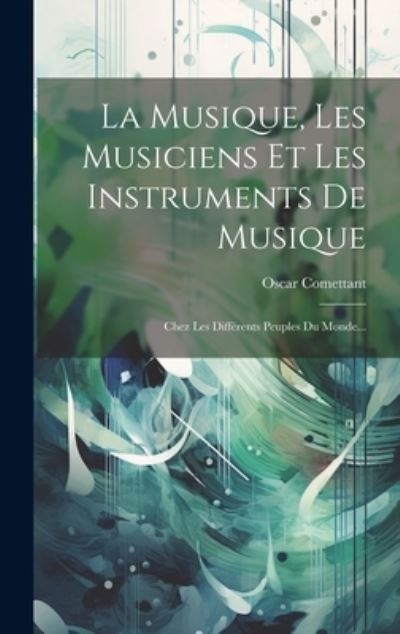 Cover for Oscar Comettant · Musique, les Musiciens et les Instruments de Musique (Book) (2023)