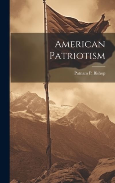 Cover for Putnam P. Bishop · American Patriotism (Book) (2023)