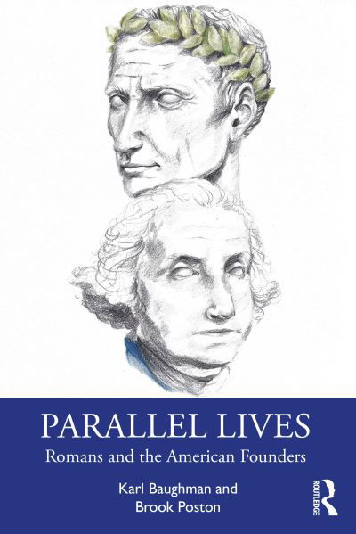 Cover for Baughman, Karl (Prairie View A&amp;M University, Texas, USA.) · Parallel Lives: Romans and the American Founders (Paperback Book) (2022)