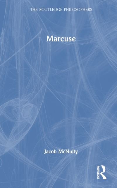 Cover for McNulty, Jacob (Yale University, USA) · Marcuse - The Routledge Philosophers (Hardcover Book) (2024)