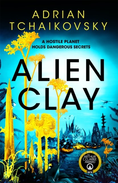 Cover for Adrian Tchaikovsky · Alien Clay: A mind-bending journey into the unknown from this acclaimed Arthur C. Clarke Award winner (Hardcover bog) (2024)