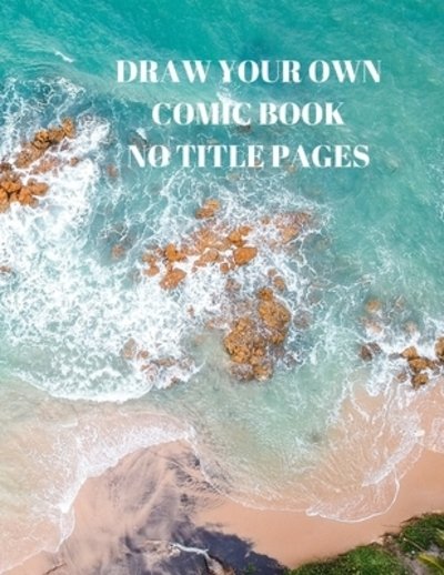 Draw Your Own Comic Book No Title Pages : 90 Pages of 8.5 X 11 Inch Comic Book First Pages - Larry Sparks - Kirjat - Independently Published - 9781088509746 - maanantai 5. elokuuta 2019