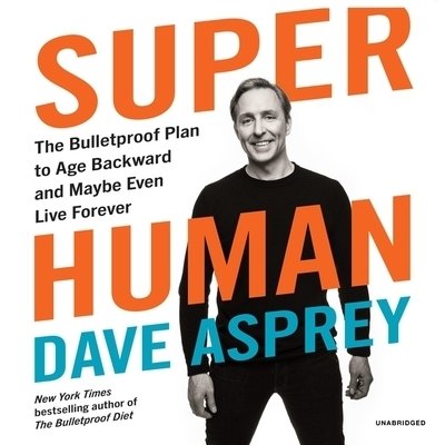 Cover for Dave Asprey · Super Human The Bulletproof Plan to Age Backward and Maybe Even Live Forever (MP3-CD) (2019)