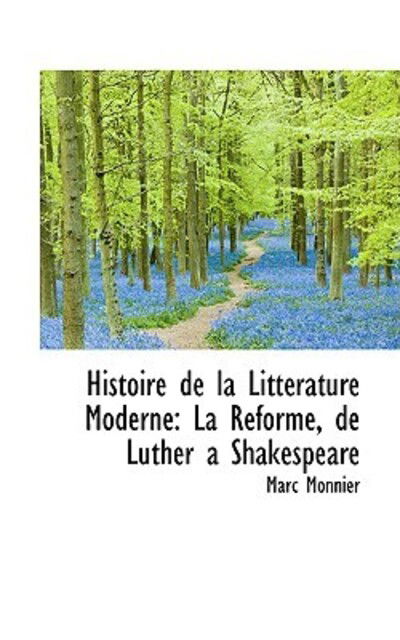 Cover for Marc Monnier · Histoire De La Littérature Moderne: La Réforme, De Luther a Shakespeare (Paperback Book) [French edition] (2009)