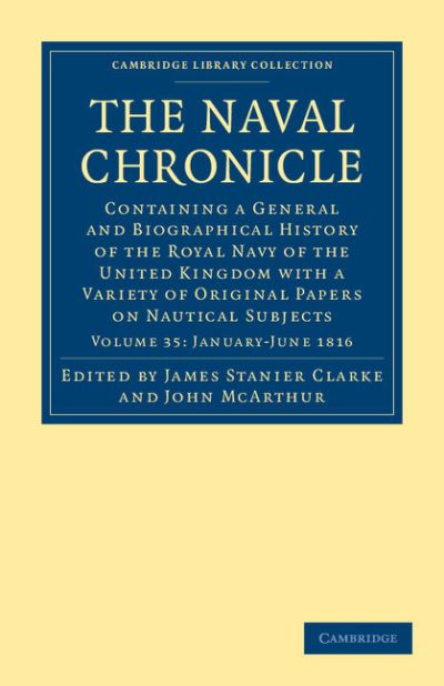 Cover for Clarke James Stanier · The Naval Chronicle: Volume 35, January–July 1816: Containing a General and Biographical History of the Royal Navy of the United Kingdom with a Variety of Original Papers on Nautical Subjects - Cambridge Library Collection - Naval Chronicle (Paperback Book) (2010)