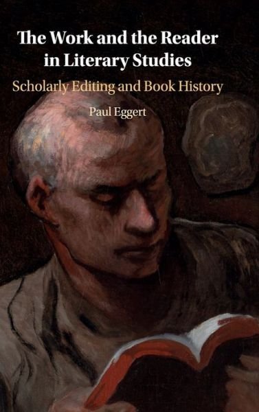 Cover for Eggert, Paul (Loyola University, Chicago) · The Work and the Reader in Literary Studies: Scholarly Editing and Book History (Hardcover bog) (2019)