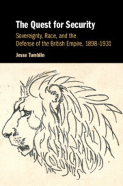 Cover for Tumblin, Jesse (Boston College, Massachusetts) · The Quest for Security: Sovereignty, Race, and the Defense of the British Empire, 1898–1931 (Innbunden bok) (2019)