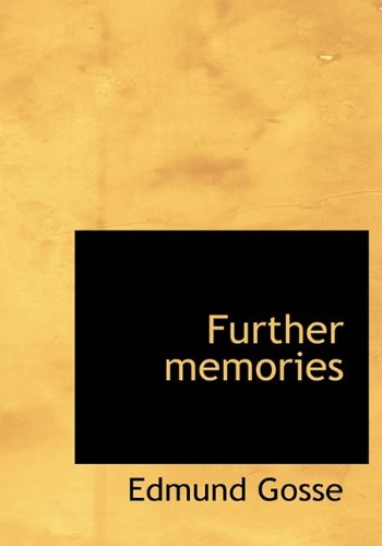 Further Memories - Edmund Gosse - Książki - BiblioLife - 9781113731746 - 21 września 2009