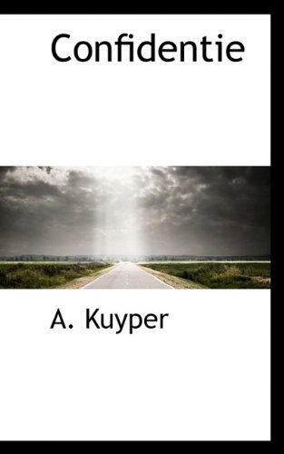 Confidentie - A. Kuyper - Livres - BiblioLife - 9781117663746 - 3 décembre 2009