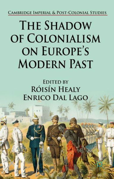 Cover for Roisin Healy · The Shadow of Colonialism on Europe's Modern Past - Cambridge Imperial and Post-Colonial Studies (Hardcover Book) (2014)