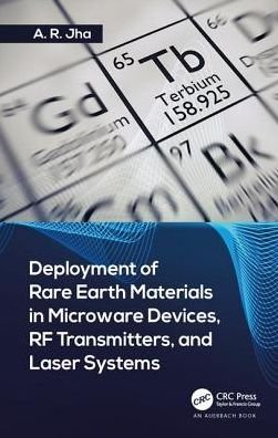 Cover for Jha, Ph.D., A. R. (Jha Technical Consulting Service, Cerritos, California, USA) · Deployment of Rare Earth Materials in Microware Devices, RF Transmitters, and Laser Systems (Gebundenes Buch) (2019)