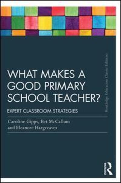 Cover for Caroline Gipps · What Makes a Good Primary School Teacher?: Expert classroom strategies - Routledge Education Classic Edition (Pocketbok) (2015)