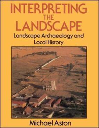 Cover for Michael Aston · Interpreting the Landscape: Landscape Archaeology and Local History (Hardcover Book) (2015)