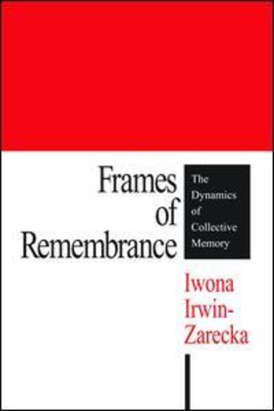 Cover for Iwona Irwin-Zarecka · Frames of Remembrance: The Dynamics of Collective Memory (Hardcover Book) (2017)