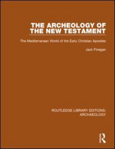 Cover for Jack Finegan · The Archeology of the New Testament: The Mediterranean World of the Early Christian Apostles - Routledge Library Editions: Archaeology (Paperback Book) (2016)