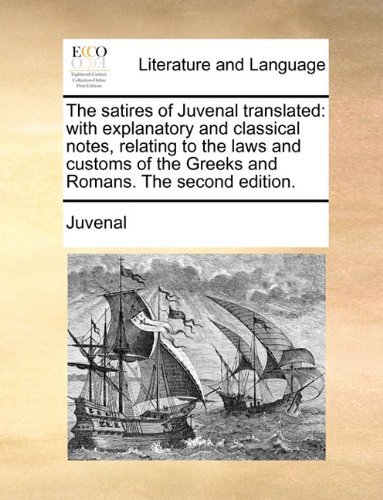 Cover for Juvenal · The Satires of Juvenal Translated: with Explanatory and Classical Notes, Relating to the Laws and Customs of the Greeks and Romans. the Second Edition. (Paperback Book) [Latin edition] (2010)