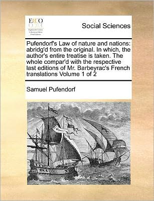 Cover for Samuel Pufendorf · Pufendorf's Law of Nature and Nations: Abridg'd from the Original. in Which, the Author's Entire Treatise is Taken. the Whole Compar'd with the Respec (Paperback Book) (2010)